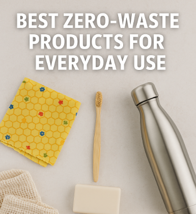 Best Zero-Waste Products for Everyday Use